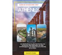Athènes Guide de voyage: Les destinations les plus fascinantes, les anciennes villes éternelles, les sites archéologiques, les trésors les plus discrets de la Grèce.