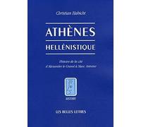 Athènes hellénistique: Histoire de la cité d'Alexandre le Grand à Marc Antoine