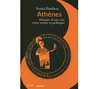 Athènes: Histoire d'une cité entre mythe et politique