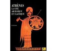 Anne Queyrel – Athènes la Cité archaïque et classique – Du VIIIème siècle à la fin du Vème siècle