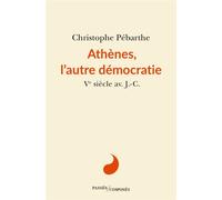 Athènes, l'autre démocratie Ve siècle - Christophe Pébarthe - Passés Composés - broché - Essai