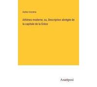 Athènes Moderne, Ou, Description Abrégée De La Capitale De La Grèce