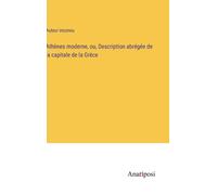 Athènes Moderne, Ou, Description Abrégée De La Capitale De La Grèce