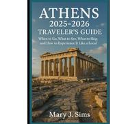Athens 2025-2026 Traveler’s Guide: When to Go, What to See, What to Skip, and How to Experience It Like a Local