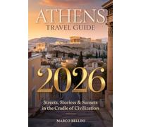 Athens 2026 Travel Guide: Streets, Stories & Sunsets in the Cradle of Civilization