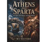 Athens and Sparta: The War That Broke Ancient Greece