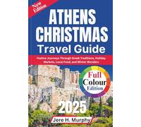 ATHENS Christmas Travel Guide 2025: Festive Journeys Through Greek Traditions, Holiday Markets, Local Food, and Winter Wonders