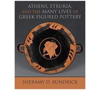 Athens, Etruria, And The Many Lives Of Gr igured Pottery