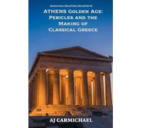 Athens Golden Age: Pericles and the Making of Classical Greece