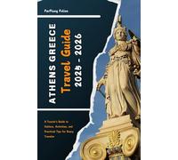 ATHENS GREECE TRAVEL GUIDE 2025 - 2026: A Tourist's Guide to Culture, Activities, and Practical Tips for Every Traveler