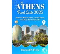 ATHENS TRAVEL GUIDE 2025: Discover Hidden Gems, Local Secrets, and Must-See Landmarks