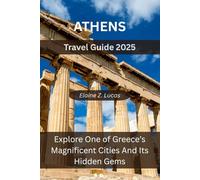 Athens Travel Guide 2025: Explore One of Greece’s Magnificent Cities And Its Hidden Gems