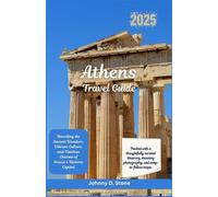 Athens Travel Guide 2025: Unveiling the Ancient Wonders, Vibrant Culture, and Timeless Charms of Greece’s Historic Capital