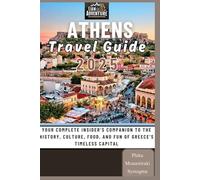 Athens Travel Guide 2025: Your Complete Insider’s Companion to the History, Culture, Food, and Fun of Greece’s Timeless Capital