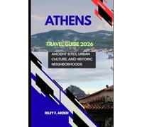 ATHENS TRAVEL GUIDE 2026: ANCIENT SITES, URBAN CULTURE, AND HISTORIC NEIGHBORHOODS