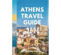 ATHENS TRAVEL GUIDE 2026: "Cradle of Civilization: Discover the Heart of Ancient Greece"