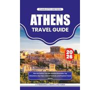 ATHENS TRAVEL GUIDE 2026: Plan the Perfect Trip with Detailed Itineraries, Top Attractions, Day Trips, Cultural Festivals, and Practical Travel Advice