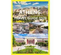ATHENS TRAVEL GUIDE 2026: Your Complete Handbook to Athens’ Ancient Wonders and Modern Charms