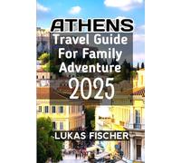 Athens Travel Guide For Family Adventure 2025