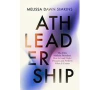 Athleadership: The Elite Athletic Mindset: How to Lead Under Pressure and Perform When It Counts