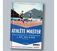 Athlète master: S'entraîner et performer en pleine santé après 50 ans et plus ans