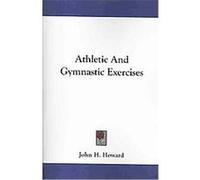 Athletic and Gymnastic Exercises John H. Howard (Auteur)