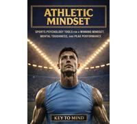 Athletic Mindset: Mental Strategies in Sports and Sports Psychology Tools for a Winning Mindset, Mental Toughness, and Peak Performance