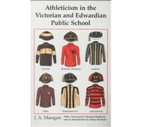 Athleticism in the Victorian and Edwardian Public School, Sport in the Global Society J. A. Mangan (Auteur)