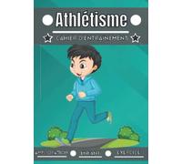 Athlétisme cahier d'entraînement: Sport enfant de 4 à 12 ans | Séance de sport et exercice à planifier, bilan des entraînements | Apprendre et progresser, carnet entraînement enfant |