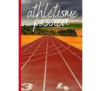 Athlétisme passion: Carnet de notes pour passionné d'athlétisme et de triathlon - course à pieds, piste et saut en longueur - cahier pour athlète | 100 pages lignées au format 7*10 pouces