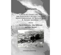 Athyrmata: Critical Essays On The Archaeology Of The Eastern Mediterranean In Honour Of E. Susan Sherratt