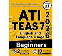 ATI TEAS 7 English and Language Usage for Beginners: The Ultimate Step by Step Guide to Preparing for the ATI TEAS 7 English and Language Usage Test