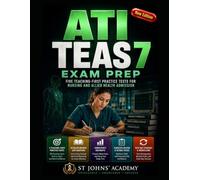 ATI TEAS 7 EXAM PREP: FIVE TEACHING-FIRST PRACTICE TESTS FOR NURSING AND ALLIED HEALTH ADMISSION