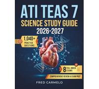 ATI TEAS 7 Science Study Guide 2026-2027: The Complete High-Yield Science Prep Book with Blueprint Review, Clinical Application, 1,000+ Practice ... for Nursing & Allied Health Admissions