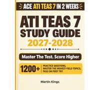ATI TEAS 7 Study Guide 2027-2028: Complete Test Prep with 1,200+ Practice Questions, 5 Full-Length Practice Tests, and Detailed Answer Explanations for the Test of Essential Academic Skills