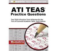 ATI TEAS Practice Questions Two TEAS 6 Practice Tests amp Review for the Test of Essential Academic Skills Sixth Edition by Edited by Mometrix Nursing Sc Edited by Mometrix Nursing School Admissions T