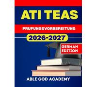 ATI TEAS Prufungsvorbereitung: Schritt-fur-Schritt-Vorbereitungsleitfaden mit Ubungsfragen und Expertenstrategien fur den Prufungserfolg