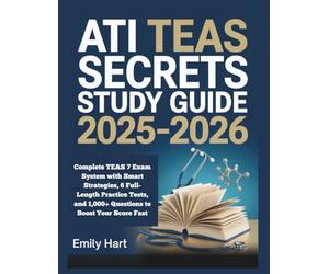 ATI TEAS Secrets Study Guide 2025-2026: Complete TEAS 7 Exam System with Smart Strategies, 6 Full-Length Practice Tests, and 1,000+ Questions to Boost Your Score Fast