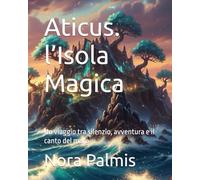 Aticus. l’Isola Magica: Un viaggio tra silenzio, avventura e il canto del mare