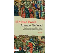 Atiende, Sefarad La historia de un libro único. La aventura de todo un pueblo. - Alfred Bosch - Ediciones Destino - ebook (ePub) - Livre