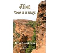 Atimé Dogon de la falaise - Bernard Suertegaray - Le Lys Bleu - broché - Roman