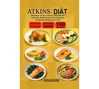 ATKINS-DIÄT: abnehmen mit der weltweit bekanntesten Low-Carb -Methode zur Fettverbrennung und Wiedererlangung der Form