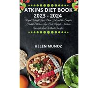 Atkins Diet Book 2023 - 2024: Rapid Weight Loss, Burn Fat, And The Simpler, Faster Path To A Low-Carb Lifestyle Achieve Weight Loss Without Sacrifice
