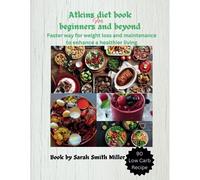 Atkins Diet Book For Beginners And Beyond: Faster Way For Weight Loss And Mainteinance (Ultimate Guidelines For A Healthy Living And Lasting Wellness)