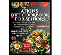 ATKINS DIET COOKBOOK FOR SENIORS: Nourish Your Body, Fuel Your Life: Anti-Inflammatory, Low-Carb Recipes Tailored for Seniors