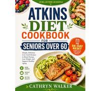 ATKINS DIET COOKBOOK FOR SENIORS OVER 60: Simple, Delicious Low-Carb Recipes to Boost Energy, Lose Weight, and Support Healthy Aging