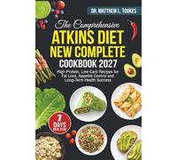 Atkins Diet New Complete Cookbook 2027: High-Protein, Low-Carb Recipes for Fat Loss, Appetite Control and Long-Term Health Success