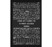 Atkins Diet Planner The 15-Minute Wellness Journal: A Simple Meal, Movement & Weight-Loss, for Clean Eating, High-Protein Low-Carb Living, Plant-Based ... Balance, Strength, and lifetime maintenance