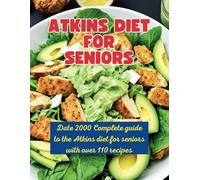 Atkins Diet Strategies for Senior: Date 2000 Complete guide to the Atkins diet for seniors with over 110 recipes