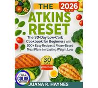Atkins Reset: The 30-Day Low-Carb Cookbook for Beginners with 100+ Easy Recipes & Phase-Based Meal Plans for Lasting Weight Loss